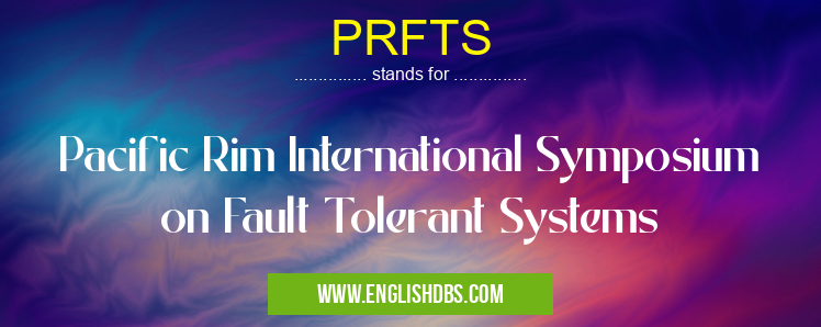 PRFTS means Pacific Rim International Symposium on Fault Tolerant Systems PRFTS