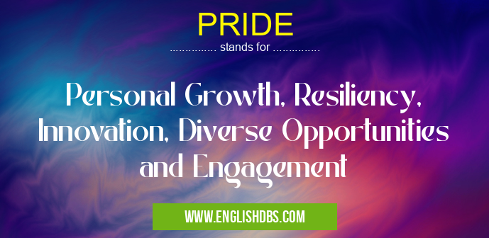 PRIDE means Personal Growth, Resiliency, Innovation, Diverse Opportunities and Engagement PRIDE