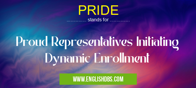 PRIDE means Proud Representatives Initiating Dynamic Enrollment PRIDE