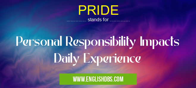 PRIDE means Personal Responsibility Impacts Daily Experience PRIDE