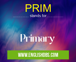 PRIM means Primary PRIM