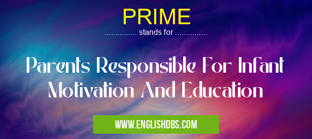PRIME means Parents Responsible For Infant Motivation And Education PRIME