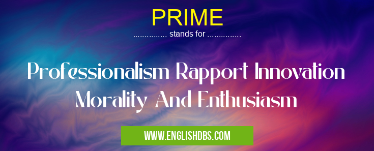 PRIME means Professionalism Rapport Innovation Morality And Enthusiasm PRIME