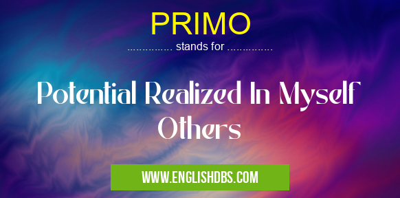 PRIMO means Potential Realized In Myself Others PRIMO
