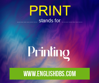 PRINT means Printing PRINT