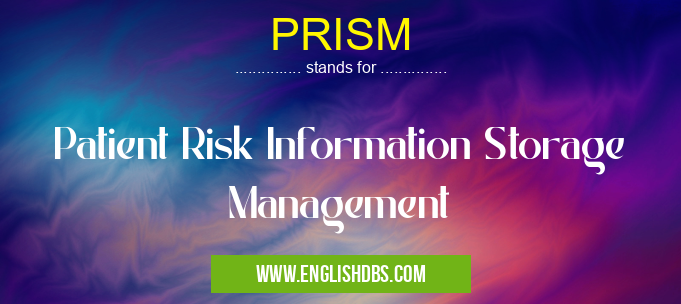 PRISM means Patient Risk Information Storage Management PRISM