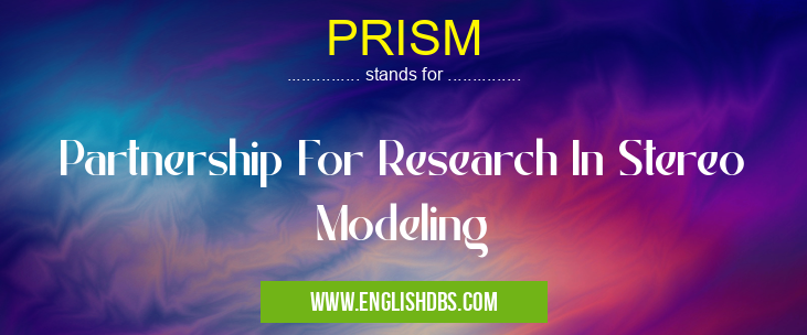 PRISM means Partnership For Research In Stereo Modeling PRISM