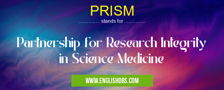 PRISM means Partnership for Research Integrity in Science Medicine PRISM