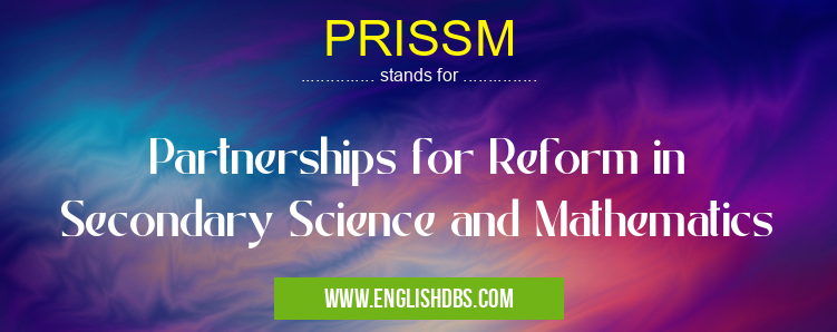 PRISSM means Partnerships for Reform in Secondary Science and Mathematics PRISSM