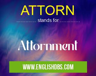 ATTORN means Attornment ATTORN