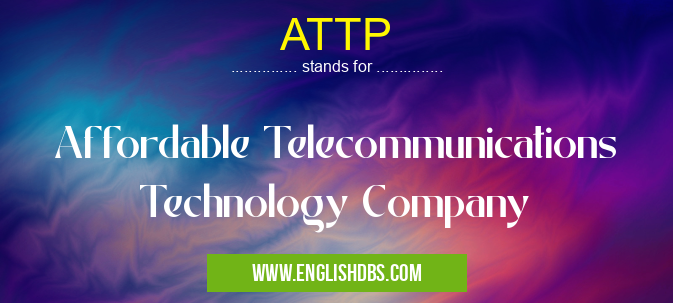 ATTP means Affordable Telecommunications Technology Company ATTP