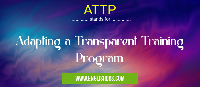 ATTP means Adapting a Transparent Training Program ATTP