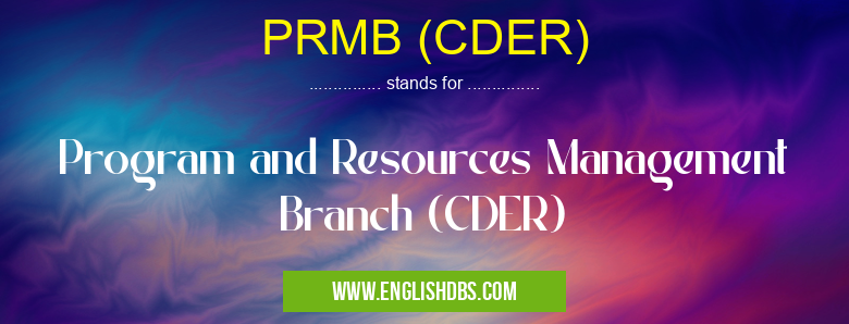PRMB (CDER) means Program and Resources Management Branch (CDER) PRMB (CDER)