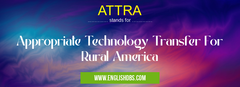 ATTRA means Appropriate Technology Transfer For Rural America ATTRA