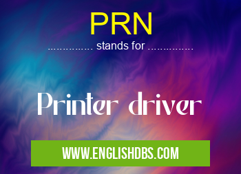 PRN means Printer driver PRN
