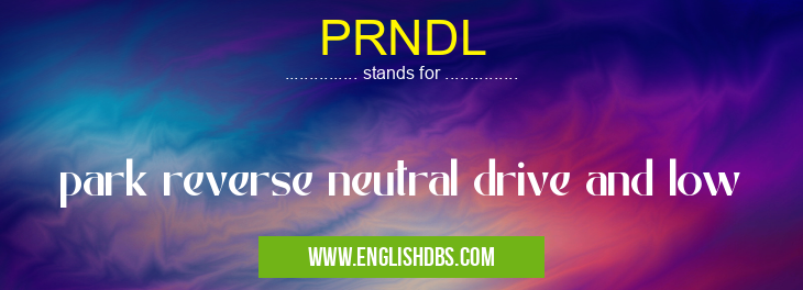 PRNDL means park reverse neutral drive and low PRNDL