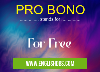 PRO BONO means For Free PRO BONO