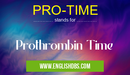 PRO-TIME means Prothrombin Time PRO-TIME