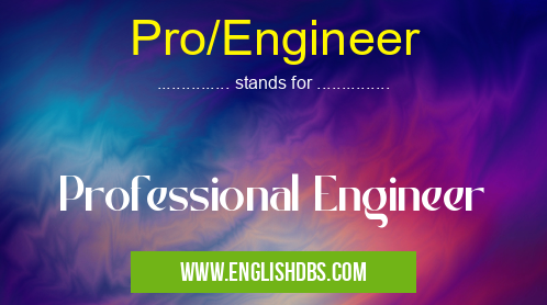 Pro/Engineer means Professional Engineer Pro/Engineer