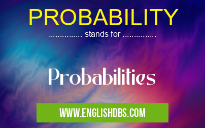 PROBABILITY means Probabilities PROBABILITY