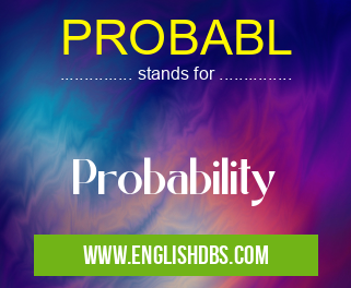 PROBABL means Probability PROBABL