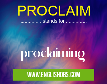 PROCLAIM means proclaiming PROCLAIM