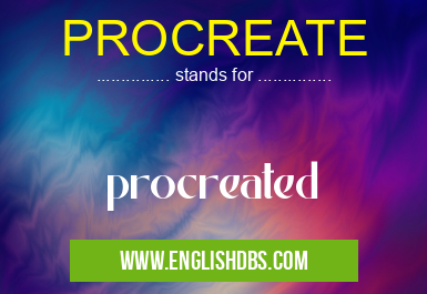 PROCREATE means procreated PROCREATE