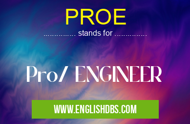 PROE means Pro/ ENGINEER PROE