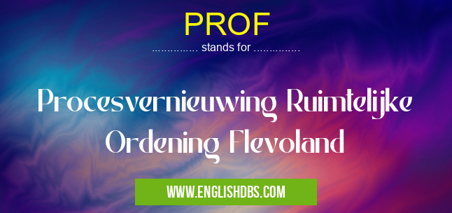 PROF means Procesvernieuwing Ruimtelijke Ordening Flevoland PROF