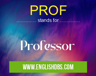 PROF means Professor PROF