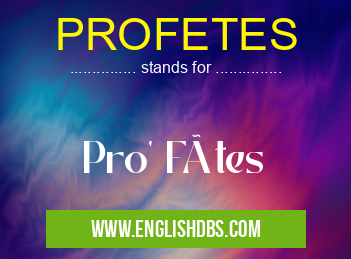 PROFETES means Pro' Fêtes PROFETES