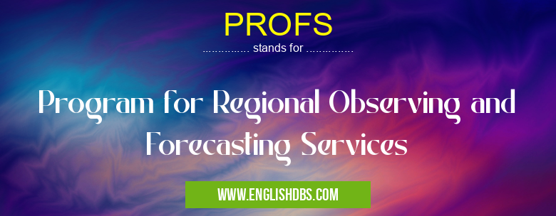 PROFS means Program for Regional Observing and Forecasting Services PROFS