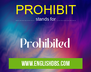 PROHIBIT means Prohibited PROHIBIT