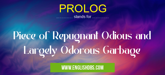 PROLOG means Piece of Repugnant Odious and Largely Odorous Garbage PROLOG