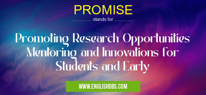 PROMISE means Promoting Research Opportunities Mentoring and Innovations for Students and Early PROMISE