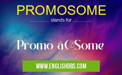 PROMOSOME means Promo “Some PROMOSOME