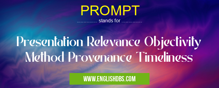 PROMPT means Presentation Relevance Objectivity Method Provenance Timeliness PROMPT