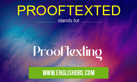 PROOFTEXTED means Prooftexting PROOFTEXTED