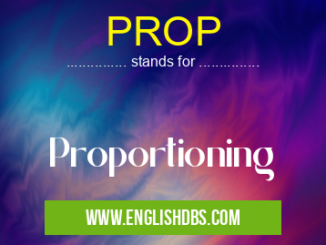 PROP means Proportioning PROP