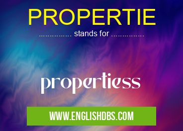 PROPERTIE means propertiess PROPERTIE