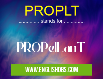 PROPLT means PROPelLanT PROPLT