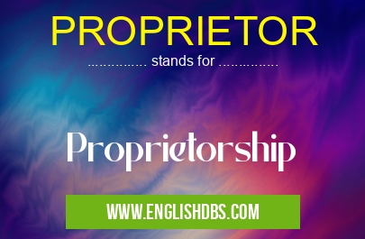 PROPRIETOR means Proprietorship PROPRIETOR