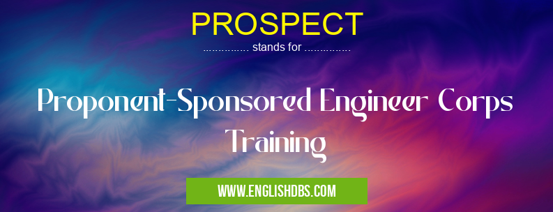 PROSPECT means Proponent-Sponsored Engineer Corps Training PROSPECT