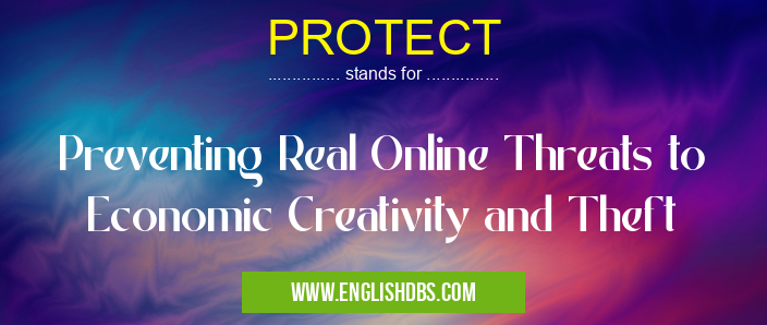 PROTECT means Preventing Real Online Threats to Economic Creativity and Theft PROTECT