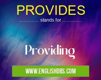 PROVIDES means Providing PROVIDES