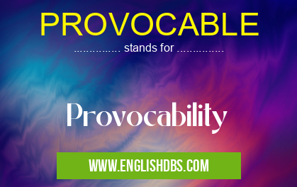 PROVOCABLE means Provocability PROVOCABLE
