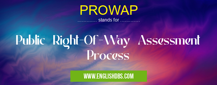 PROWAP means Public Right-Of-Way Assessment Process PROWAP