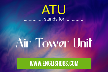 ATU means Air Tower Unit ATU