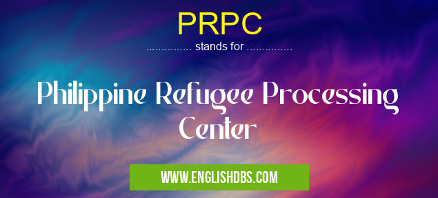 PRPC means Philippine Refugee Processing Center PRPC