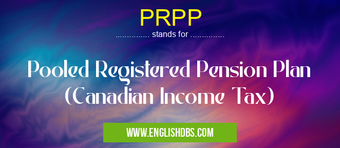 PRPP means Pooled Registered Pension Plan (Canadian Income Tax) PRPP